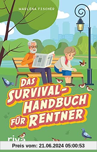 Das Survival-Handbuch für Rentner: Entspannt trotz Freizeitstress, Kaffeefahrt und Enkel-Hüten